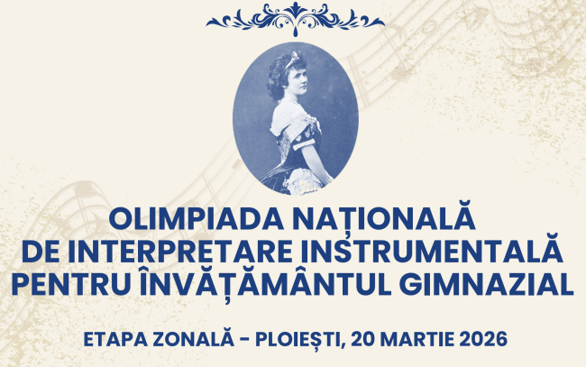 OLIMPIADA NAȚIONALĂ DE INTERPRETARE INSTRUMENTALĂ PENTRU ÎNVĂȚĂMÂNTUL GIMNAZIAL ETAPA ZONALĂ COLEGIUL DE ARTĂ „CARMEN SYLVA” – PLOIEȘTI, 20.03.2026